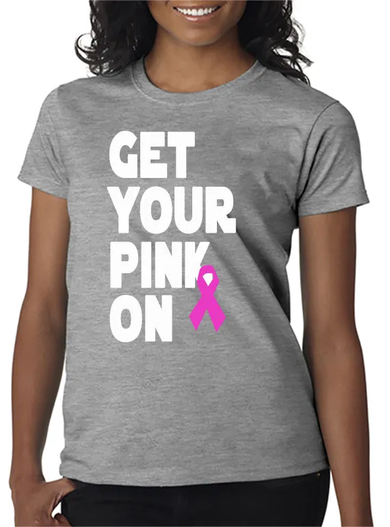 Get Your Pink On T-Shirt Pink Ribbon Breast Cancer Awareness