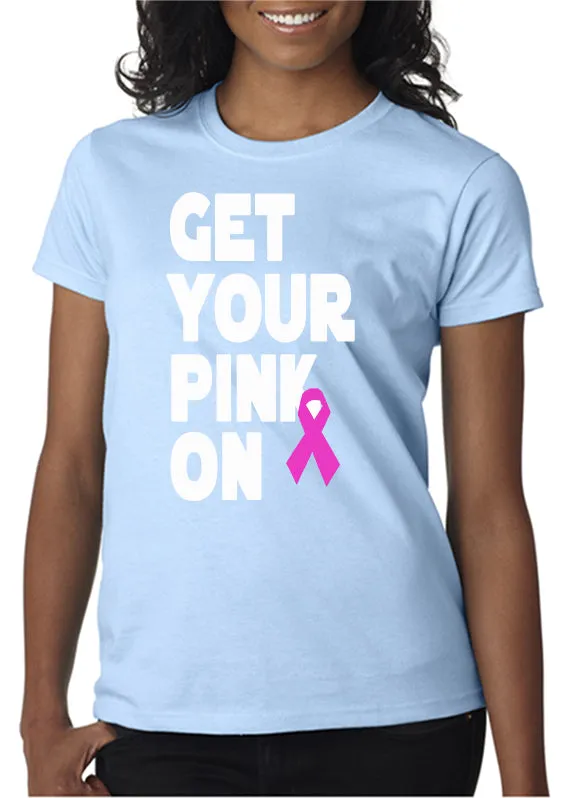 Get Your Pink On T-Shirt Pink Ribbon Breast Cancer Awareness