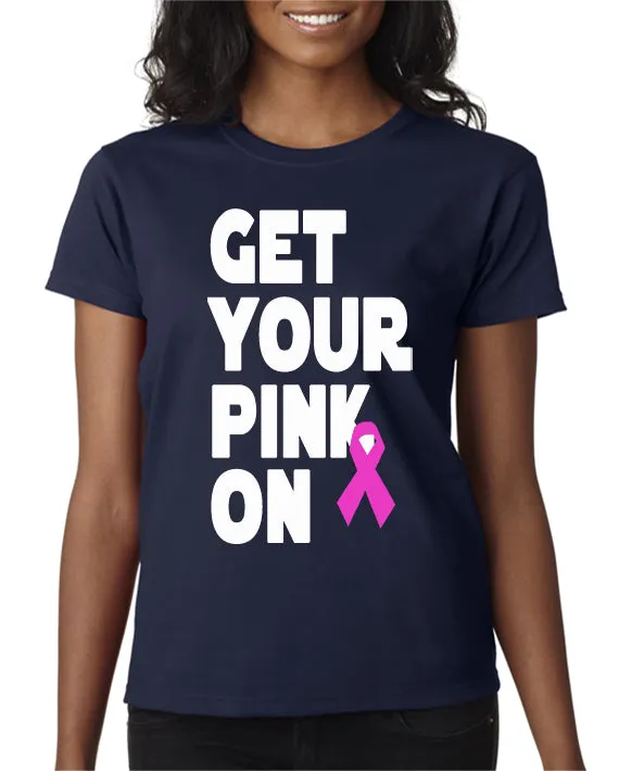 Get Your Pink On T-Shirt Pink Ribbon Breast Cancer Awareness