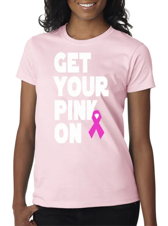 Get Your Pink On T-Shirt Pink Ribbon Breast Cancer Awareness