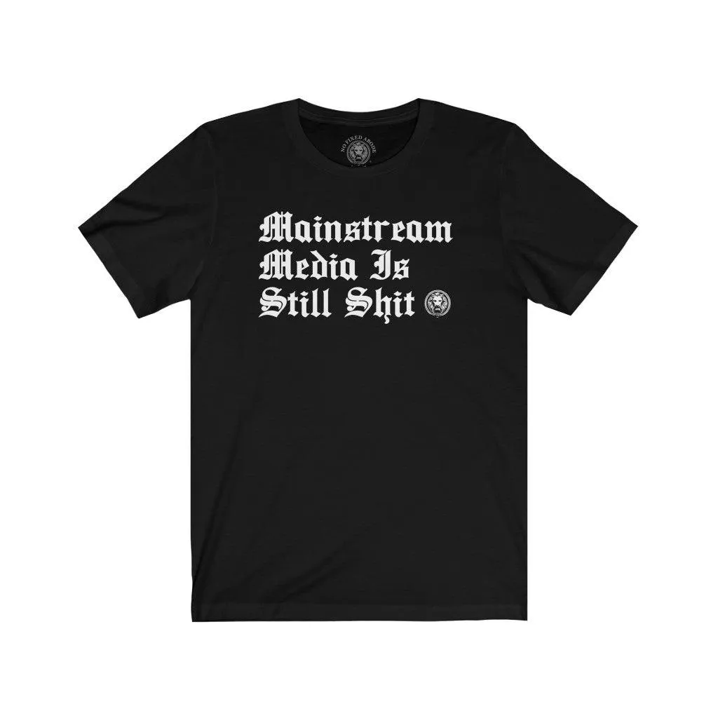 Mainstream Media is Still Shit T-Shirt